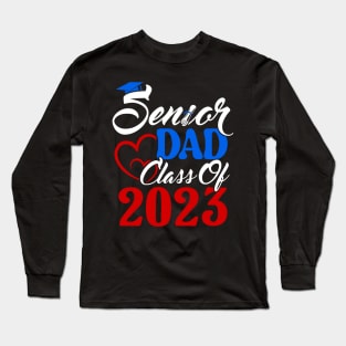 Senior Dad. Senior 2023. Class of 2023 Graduate. Long Sleeve T-Shirt